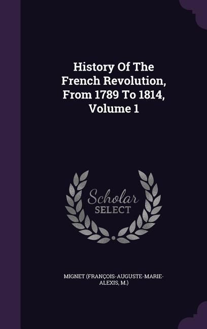 Produktbild: History Of The French Revolution, From 1789 To 1814, Volume 1