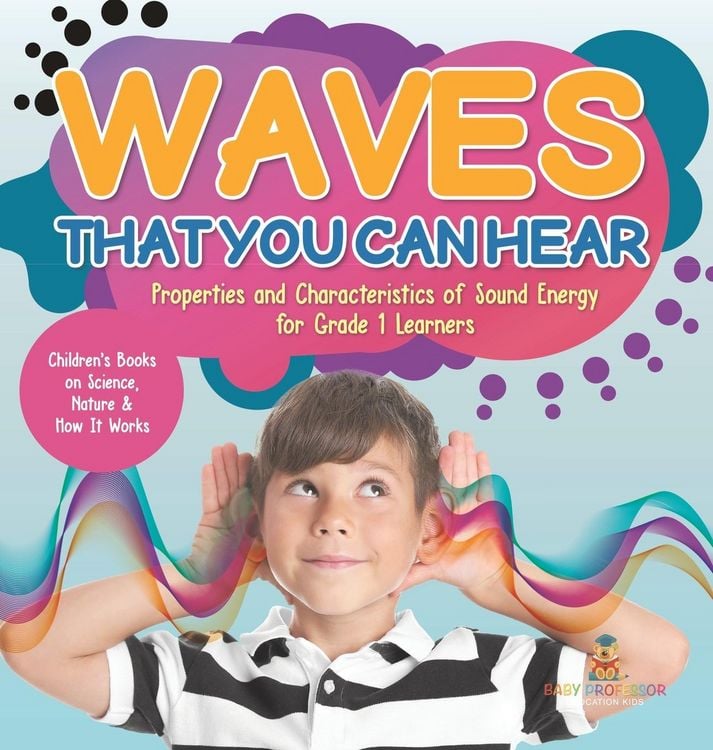 Produktbild: Waves That You Can Hear Properties and Characteristics of Sound Energy for Grade 1 Learners Children's Books on Science, Nature & How It Works