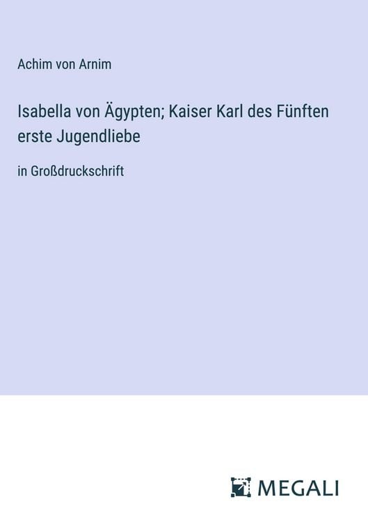 Produktbild: Isabella von &Auml;gypten; Kaiser Karl des F&uuml;nften erste Jugendliebe