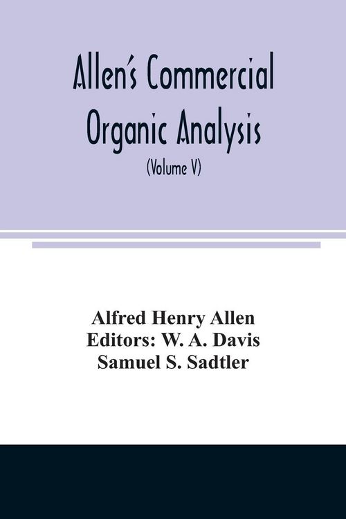 Produktbild: Allen's commercial organic analysis; a treatise on the properties, modes of assaying, and proximate analytical examination of the various organic chem