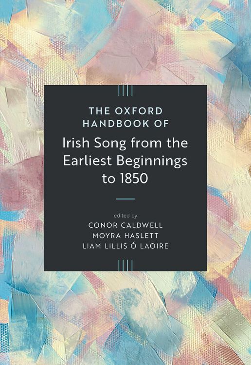 Produktbild: The Oxford Handbook of Irish Song from the Earliest Beginnings to 1850
