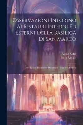 Produktbild: Osservazioni Intorino Ai Ristauri Interni Ed Esterni Della Basilica Di San Marco: Con Tavole Illustrative Di Alcune Iscrizioni Armene