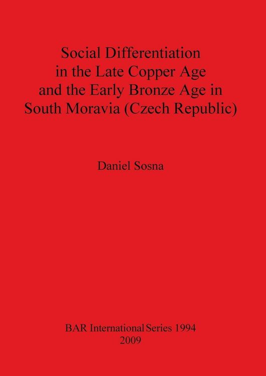Produktbild: Social Differentiation in the Late Copper Age and the Early Bronze Age in South Moravia (Czech Republic)