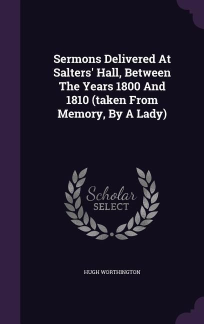 Produktbild: Sermons Delivered At Salters' Hall, Between The Years 1800 And 1810 (taken From Memory, By A Lady)