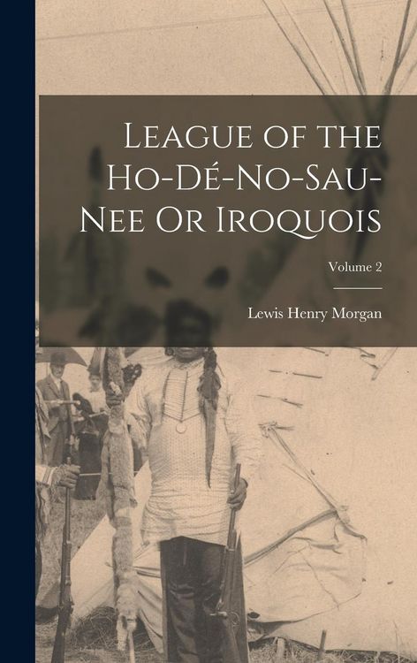 Produktbild: League of the Ho-D&eacute;-No-Sau-Nee Or Iroquois; Volume 2