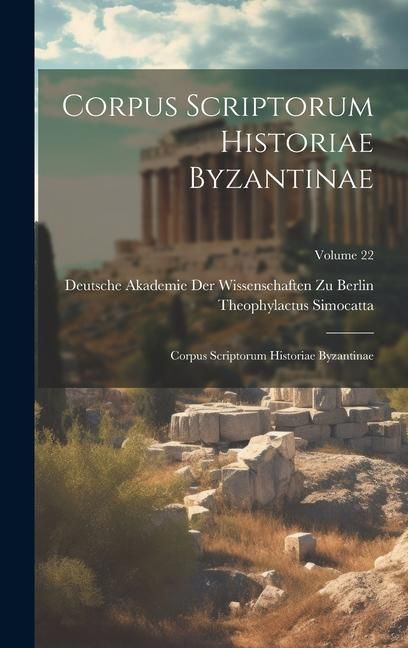 Produktbild: Corpus Scriptorum Historiae Byzantinae: Corpus Scriptorum Historiae Byzantinae; Volume 22