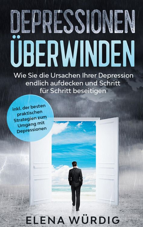 Produktbild: Depressionen &uuml;berwinden: Wie Sie die Ursachen Ihrer Depression endlich aufdecken und Schritt f&uuml;r Schritt beseitigen - inkl. der besten praktischen Str