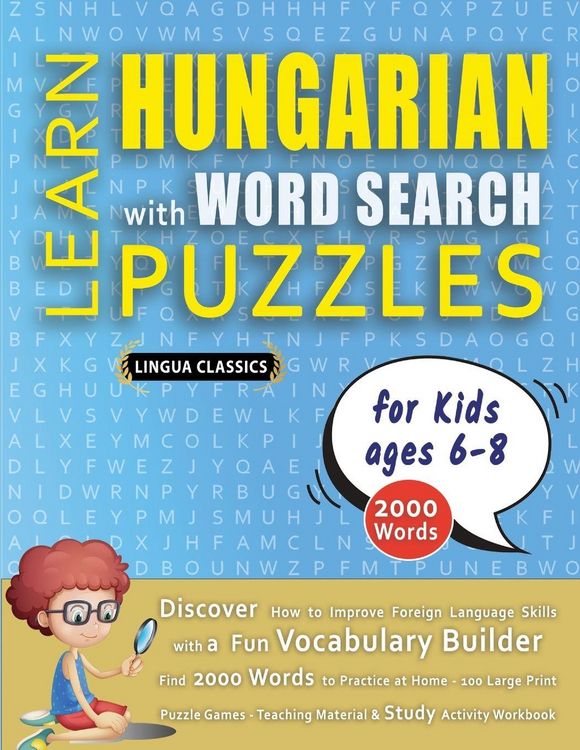 Produktbild: LEARN HUNGARIAN WITH WORD SEARCH PUZZLES FOR KIDS 6 - 8 - Discover How to Improve Foreign Language Skills with a Fun Vocabulary Builder. Find 2000 Words to Practice at Home - 100 Large Print Puzzle Games - Teaching Material, Study Activity Workbook