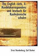Produktbild: The English Clerk, II. Handelskorrespondenz Und Lesebuch F R Kaufm Nnische Schulen