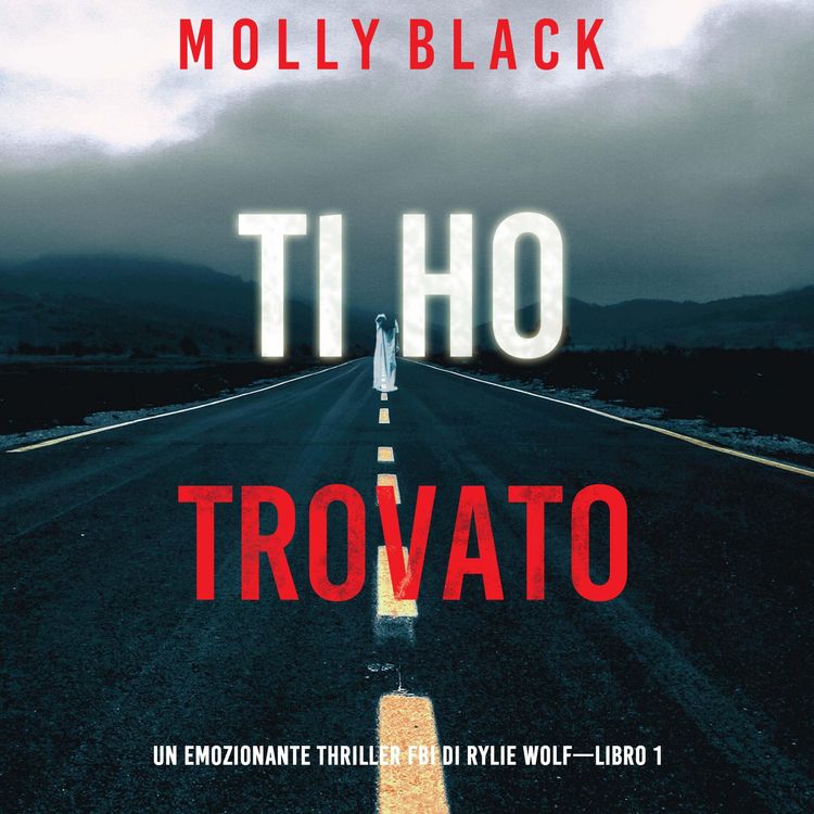 Produktbild: Ti ho trovato (Un emozionante thriller FBI di Rylie Wolf&mdash;Libro 1)