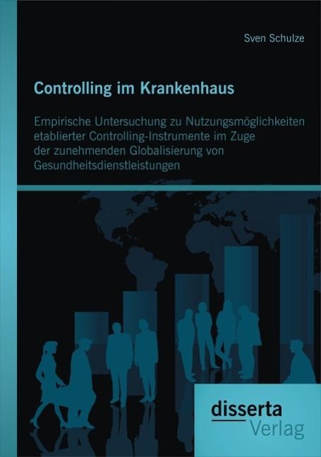 Produktbild: Controlling im Krankenhaus: Empirische Untersuchung zu Nutzungsm&ouml;glichkeiten etablierter Controlling-Instrumente im Zuge der zunehmenden Globalisierun