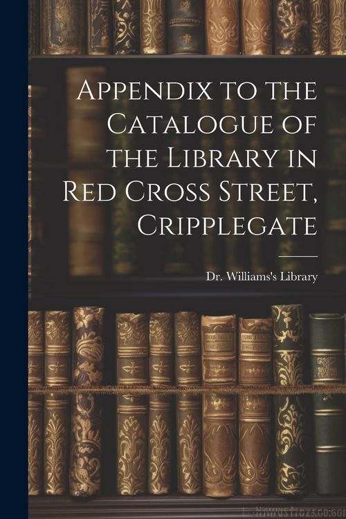 Produktbild: Appendix to the Catalogue of the Library in Red Cross Street, Cripplegate
