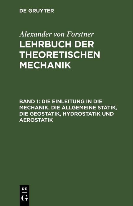 Produktbild: Die Einleitung in die Mechanik, die allgemeine Statik, die Geostatik, Hydrostatik und Aerostatik