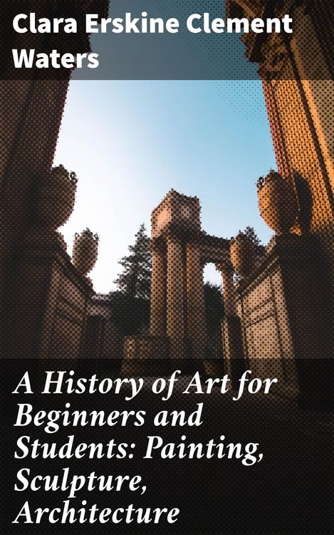 Produktbild: A History of Art for Beginners and Students: Painting, Sculpture, Architecture