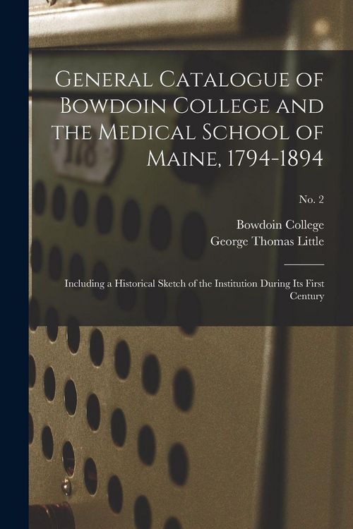 Produktbild: General Catalogue of Bowdoin College and the Medical School of Maine, 1794-1894