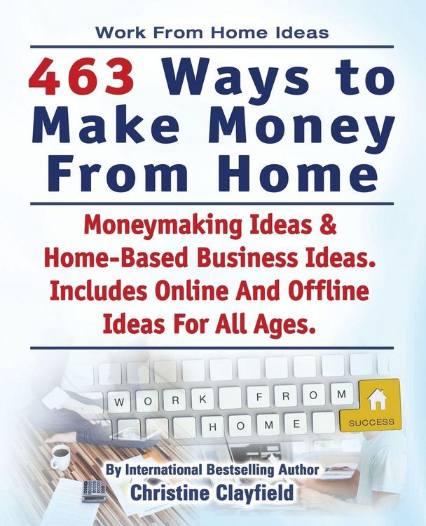 Produktbild: Work From Home Ideas. 463 Ways To Make Money From Home. Moneymaking Ideas & Home Based Business Ideas. Online And Offline Ideas For All Ages.