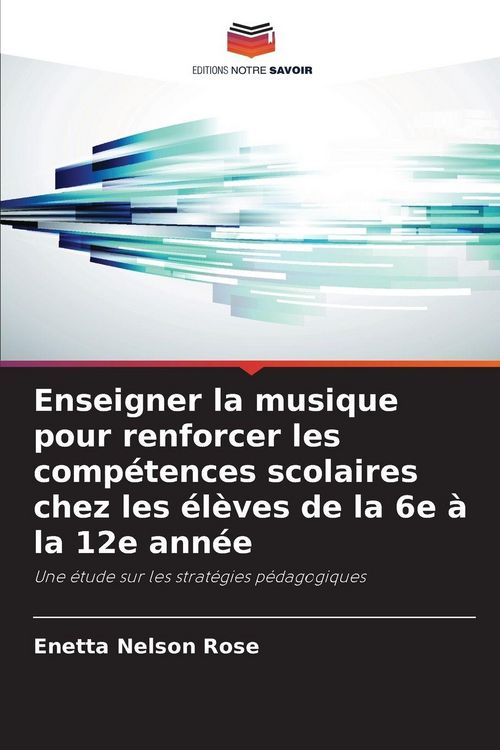Produktbild: Enseigner la musique pour renforcer les comp&eacute;tences scolaires chez les &eacute;l&egrave;ves de la 6e &agrave; la 12e ann&eacute;e