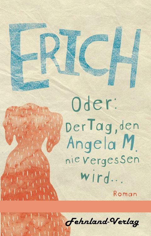 Produktbild: Erich. Oder: Der Tag, den Angela M. nie vergessen wird