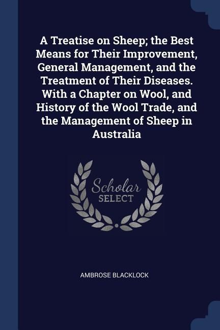 Produktbild: A Treatise on Sheep; the Best Means for Their Improvement, General Management, and the Treatment of Their Diseases. With a Chapter on Wool, and Histor