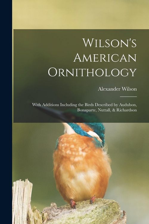Produktbild: Wilson's American Ornithology [microform]: With Additions Including the Birds Described by Audubon, Bonaparte, Nuttall, & Richardson