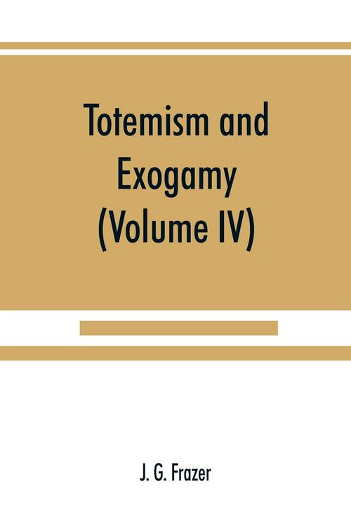 Produktbild: Totemism and exogamy, a treatise on certain early forms of superstition and society (Volume IV)
