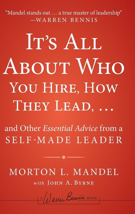 Produktbild: It's All about Who You Hire, How They Lead...and Other Essential Advice from a Self-Made Leader