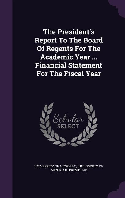 Produktbild: The President's Report To The Board Of Regents For The Academic Year ... Financial Statement For The Fiscal Year