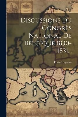 Produktbild: Discussions Du Congr&egrave;s National De Belgique 1830-1831...