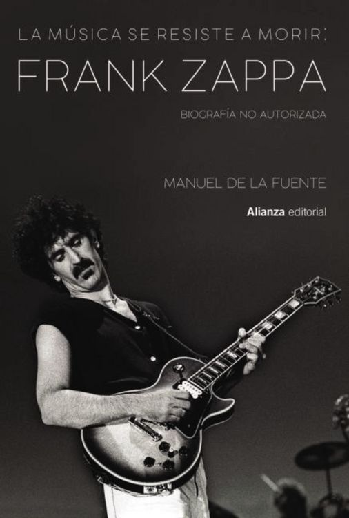Produktbild: La m&uacute;sica se resiste a morir: Frank Zappa. Biograf&iacute;a no autorizada