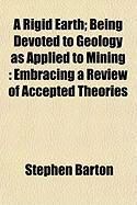 Produktbild: A Rigid Earth; Being Devoted to Geology as Applied to Mining: Embracing a Review of Accepted Theories