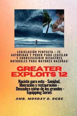 Produktbild: Greater Exploits - 12 - Legislaci&oacute;n Perfecta - Fe, Autoridad y Poder para LEGISLAR y SOBREESCRIBIR