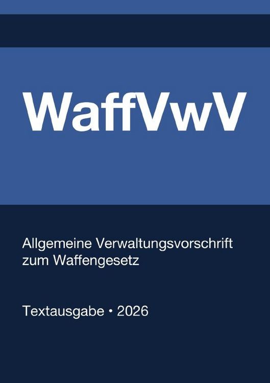 Produktbild: WaffVwV - Allgemeine Verwaltungsvorschrift zum Waffengesetz (Deutschland) 2026