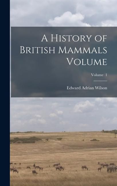 Produktbild: A History of British Mammals Volume; Volume 1