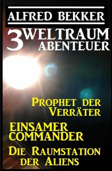 Produktbild: 3 Weltraum-Abenteuer: Prophet der Verr&auml;ter / Einsamer Commander / Die Raumstation der Aliens