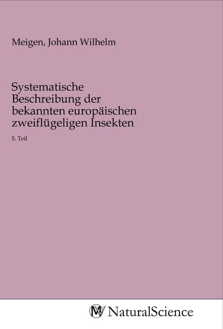 Produktbild: Systematische Beschreibung der bekannten europ&auml;ischen zweifl&uuml;geligen Insekten