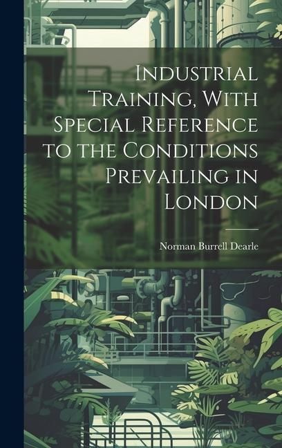 Produktbild: Industrial Training, With Special Reference to the Conditions Prevailing in London