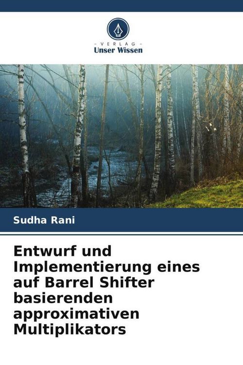 Produktbild: Entwurf und Implementierung eines auf Barrel Shifter basierenden approximativen Multiplikators