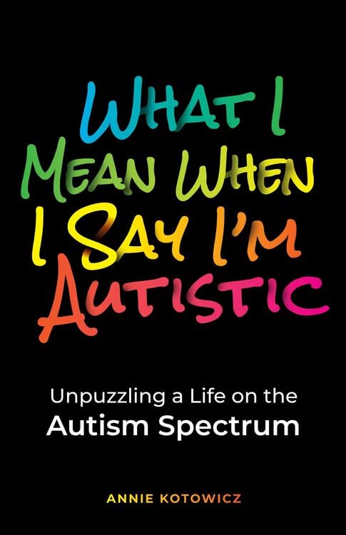 Produktbild: What I Mean When I Say I'm Autistic: Unpuzzling a Life on the Autism Spectrum