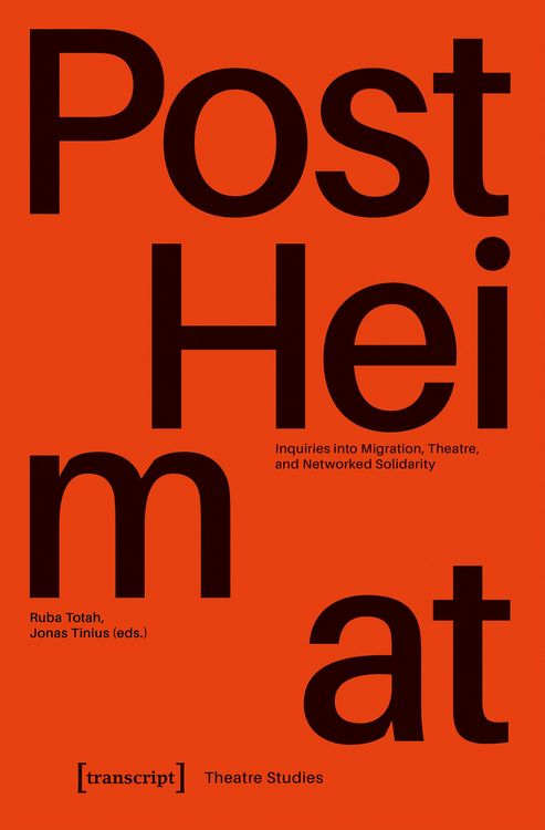 Produktbild: &raquo;PostHeimat&laquo; - Inquiries into Migration, Theatre, and Networked Solidarity