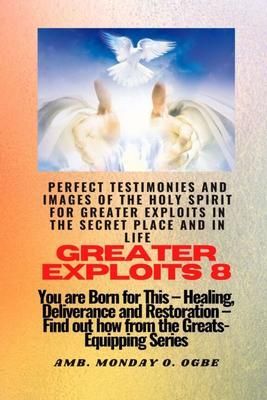 Produktbild: Greater Exploits - 8 Perfect Testimonies and Images of The HOLY SPIRIT for Greater Exploits