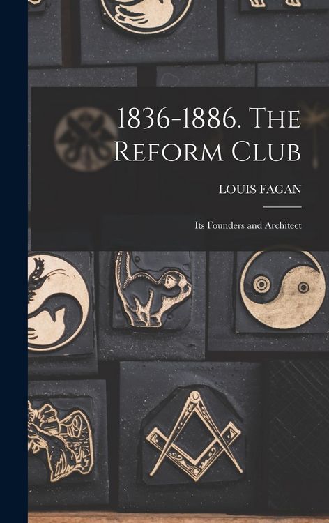 Produktbild: 1836-1886. The Reform Club: Its Founders and Architect