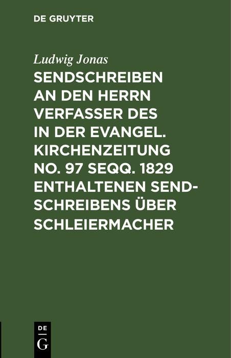 Produktbild: Sendschreiben an den Herrn Verfasser des in der Evangel. Kirchenzeitung No. 97 seqq. 1829 enthaltenen Sendschreibens &uuml;ber Schleiermacher