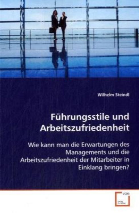 Produktbild: Steindl, W: F&uuml;hrungsstile und Arbeitszufriedenheit