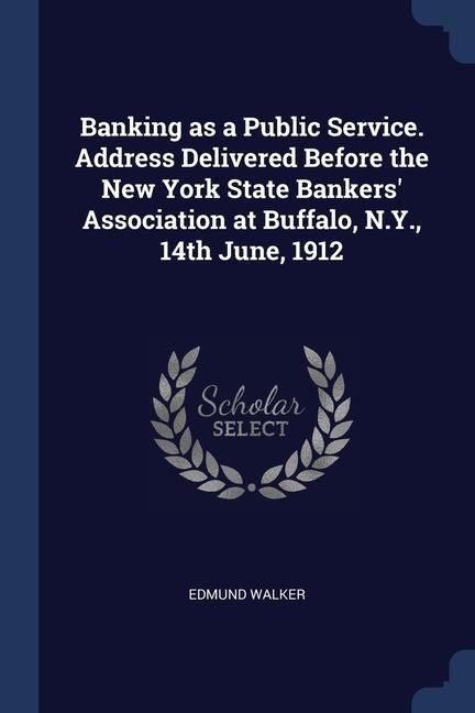 Produktbild: Banking as a Public Service. Address Delivered Before the New York State Bankers' Association at Buffalo, N.Y., 14th June, 1912
