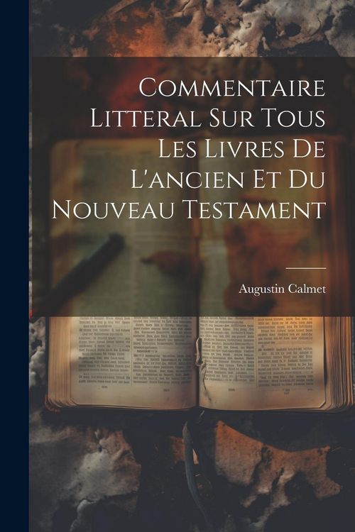 Produktbild: Commentaire Litteral Sur Tous Les Livres De L'ancien Et Du Nouveau Testament
