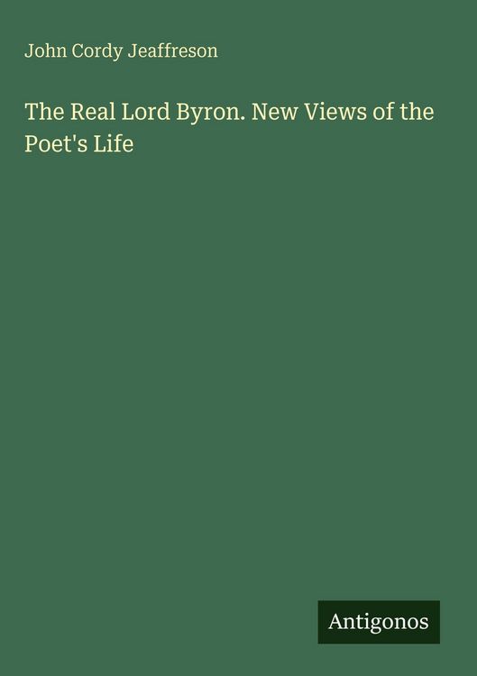 Produktbild: The Real Lord Byron. New Views of the Poet's Life