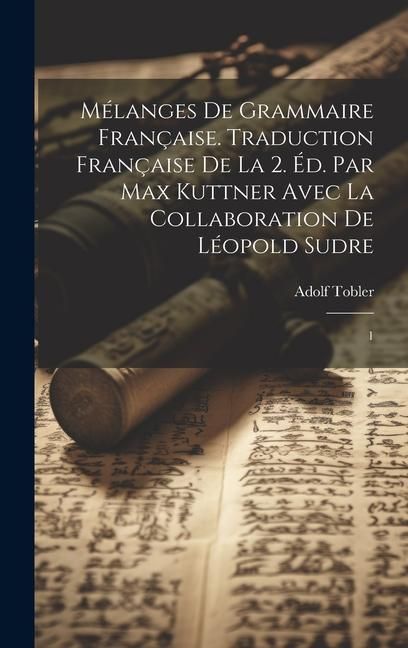 Produktbild: M&eacute;langes de grammaire fran&ccedil;aise. Traduction fran&ccedil;aise de la 2. &eacute;d. par Max Kuttner avec la collaboration de L&eacute;opold Sudre: 1