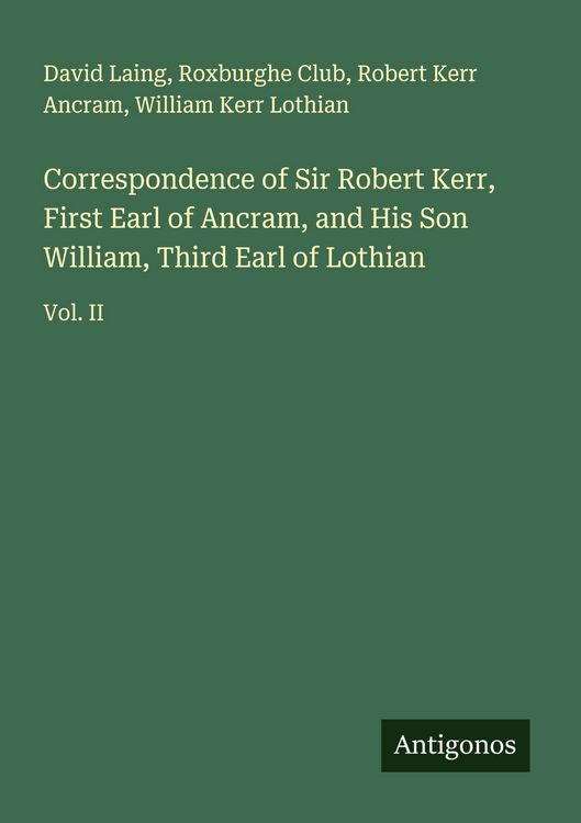 Produktbild: Correspondence of Sir Robert Kerr, First Earl of Ancram, and His Son William, Third Earl of Lothian