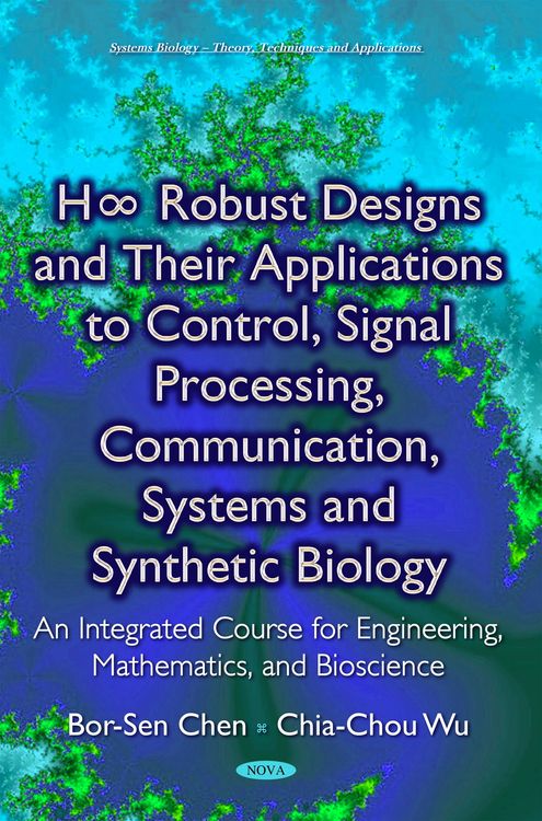 Produktbild: H8 Robust Designs and Their Applications to Control, Signal Processing, Communication, Systems and Synthetic Biology: An Integrated Course for Enginee