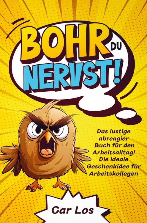 Produktbild: Bohr, du nervst! Das lustige abreagier Buch f&uuml;r den Arbeitsalltag! Die ideale Geschenkidee f&uuml;r Arbeitskollegen